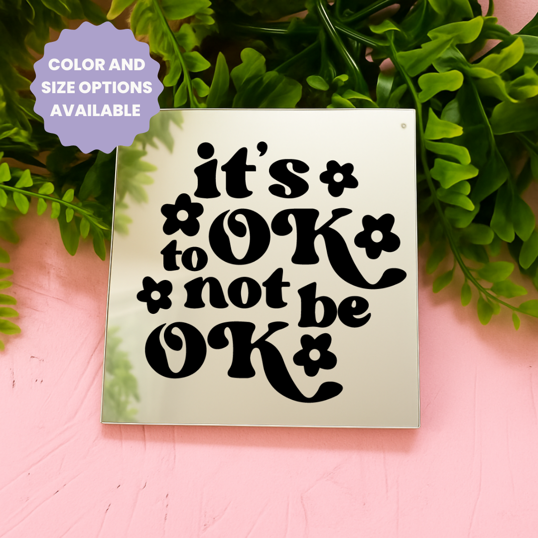 Its ok to not be ok | Stick-On Affirmation mirror for Your Wall