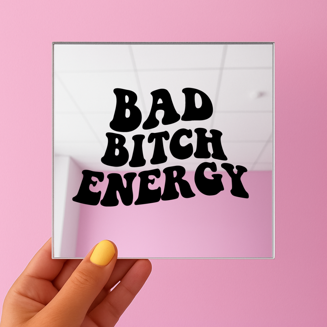 Bad bitch energy | Stick-On Affirmation mirror for Your Wall