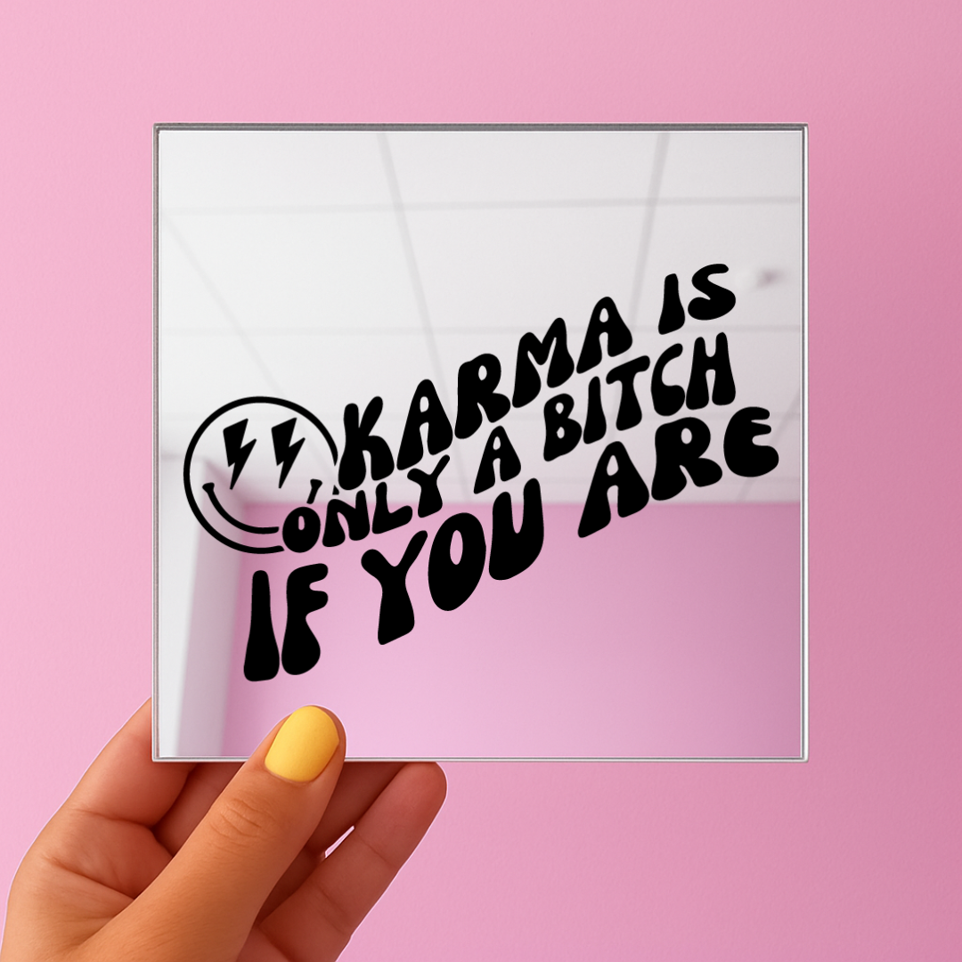 Karma is only a bitch if you are | Stick-On Affirmation mirror for Your Wall