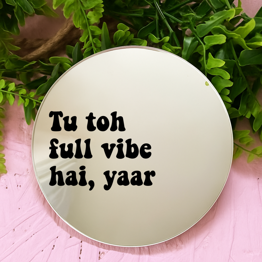Tu tho full vibe hai yaar | Stick-On Affirmation mirror for Your Wall