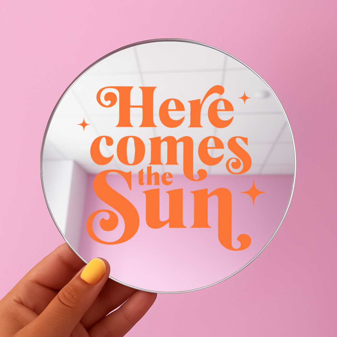 Here comes the sun  | Stick-On Affirmation mirror for Your Wall