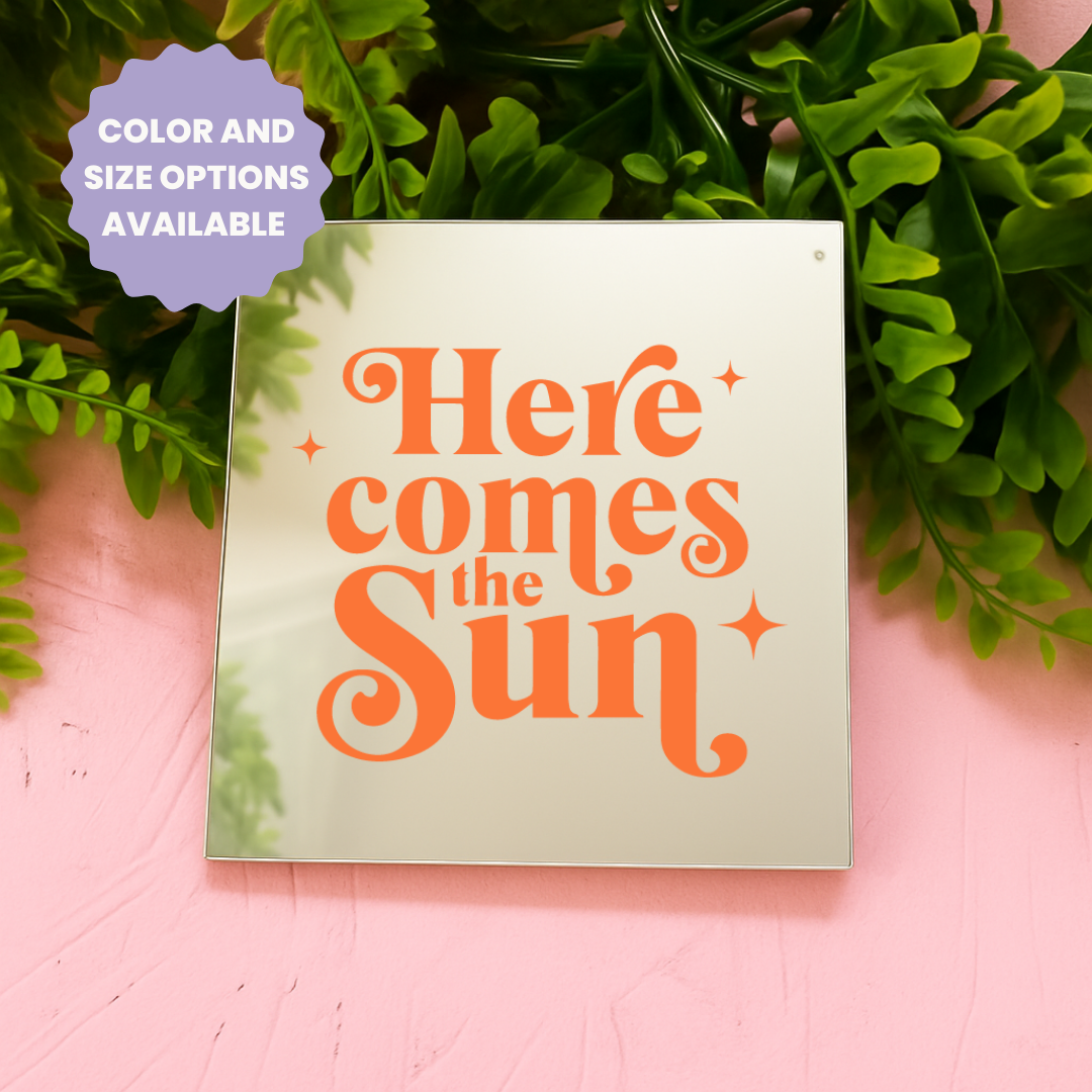 Here comes the sun | Stick-On Affirmation mirror for Your Wall