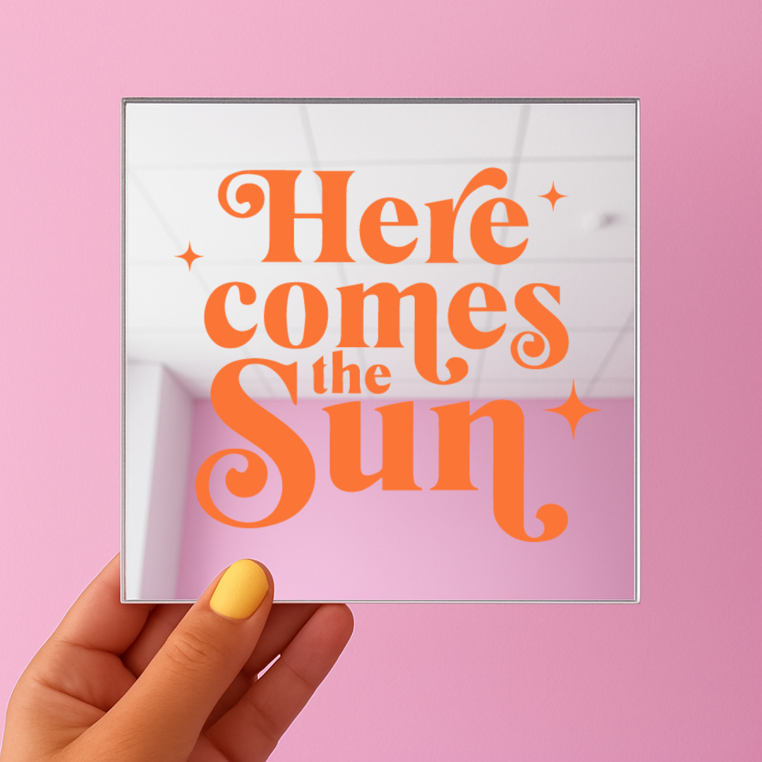 Here comes the sun | Stick-On Affirmation mirror for Your Wall