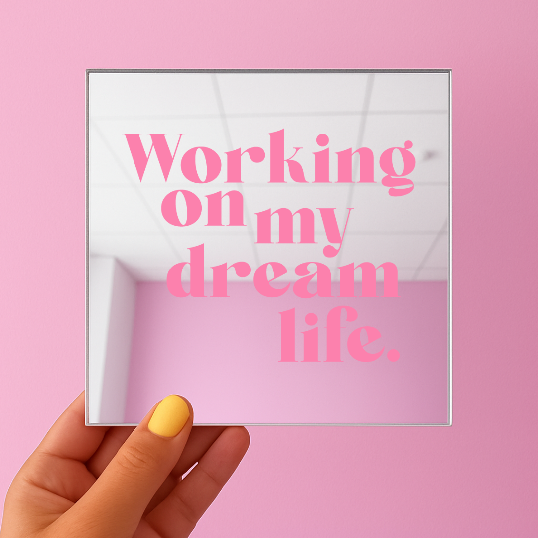Working on my dream life | Stick-On Affirmation mirror for Your Wall