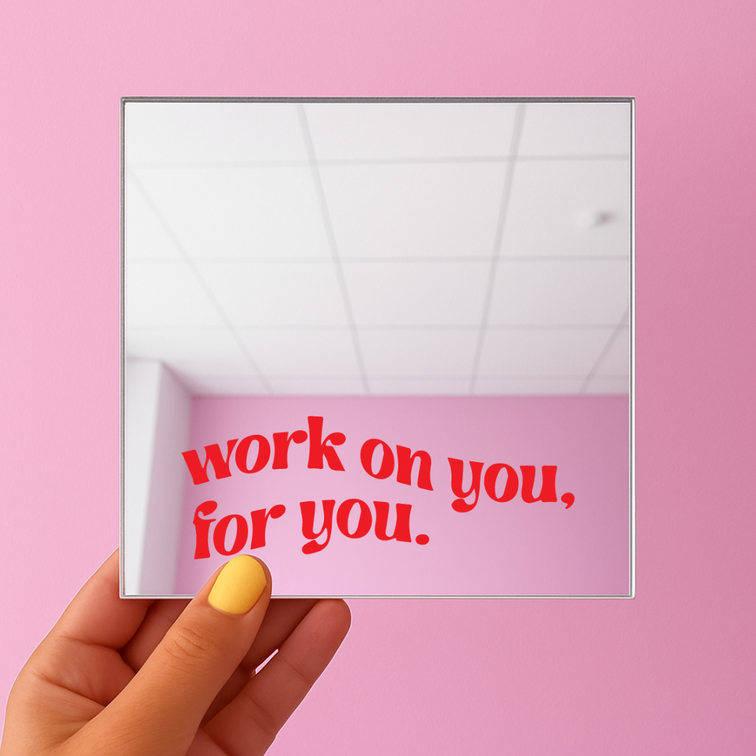 Work on you for you | Stick-On Affirmation mirror for Your Wall