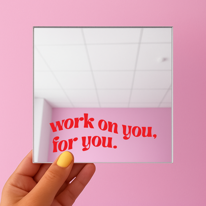 Work on you for you | Stick-On Affirmation mirror for Your Wall