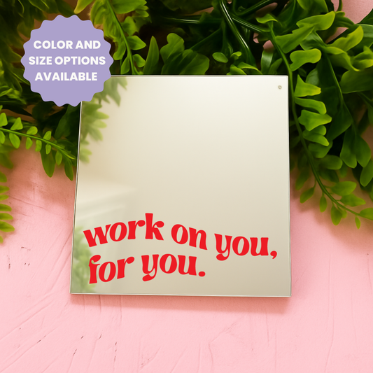 Work on you for you | Stick-On Affirmation mirror for Your Wall