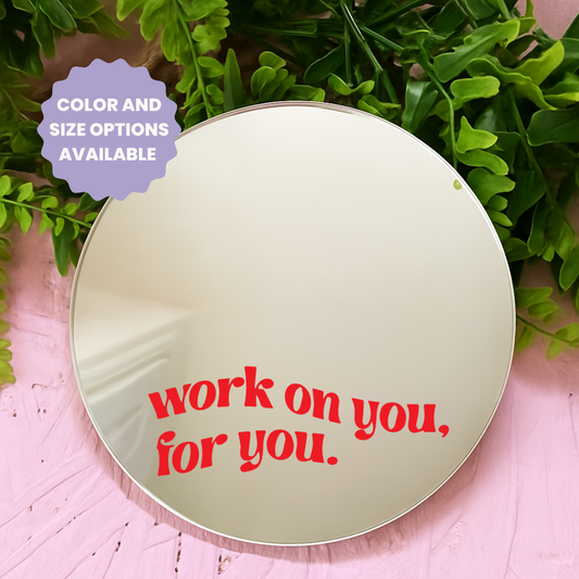 Work on you for you | Stick-On Affirmation mirror for Your Wall