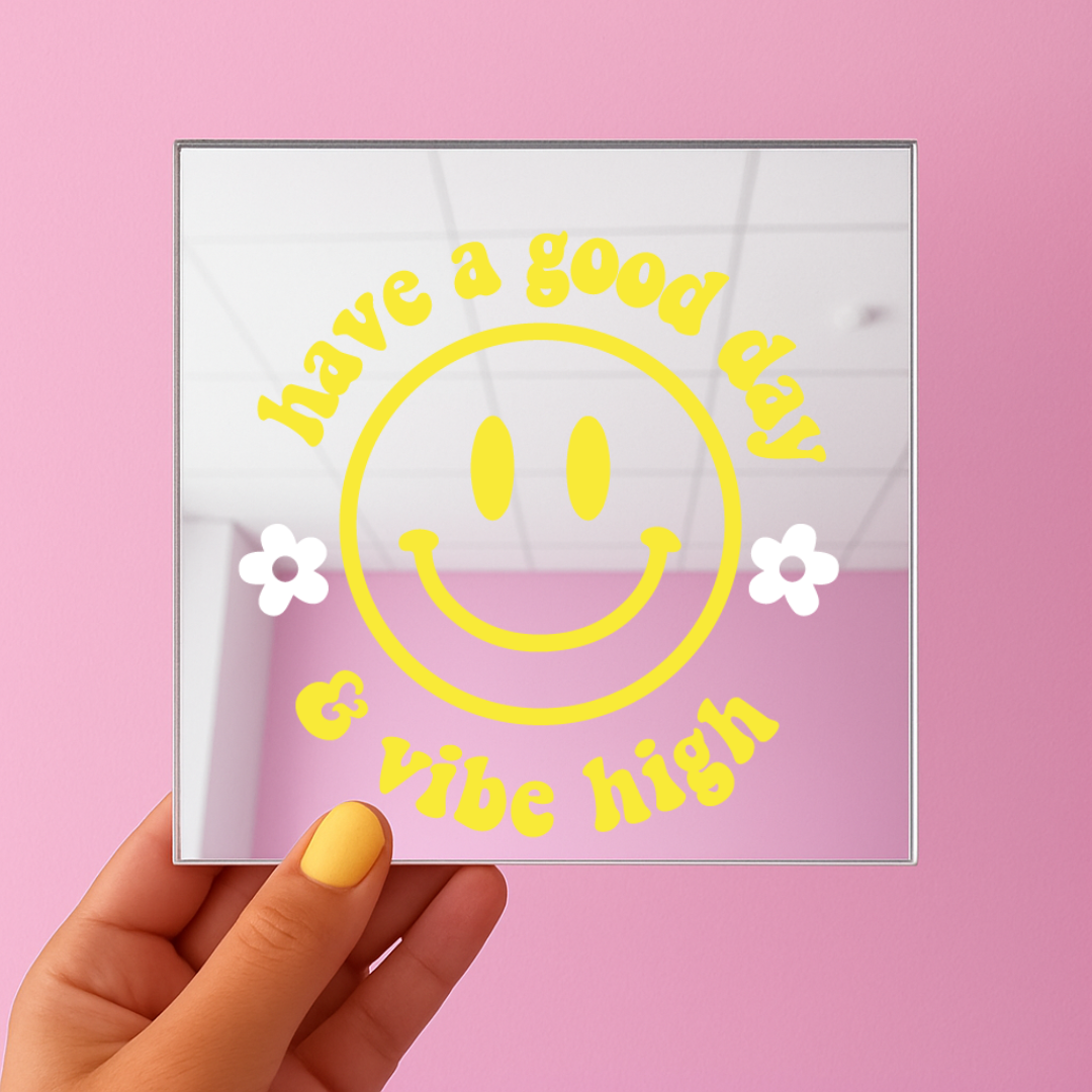 Have a good day and vibe high | Stick-On Affirmation mirror for Your Wall