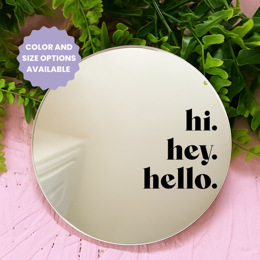Hi, hey, hello | Stick-On Affirmation mirror for Your Wall