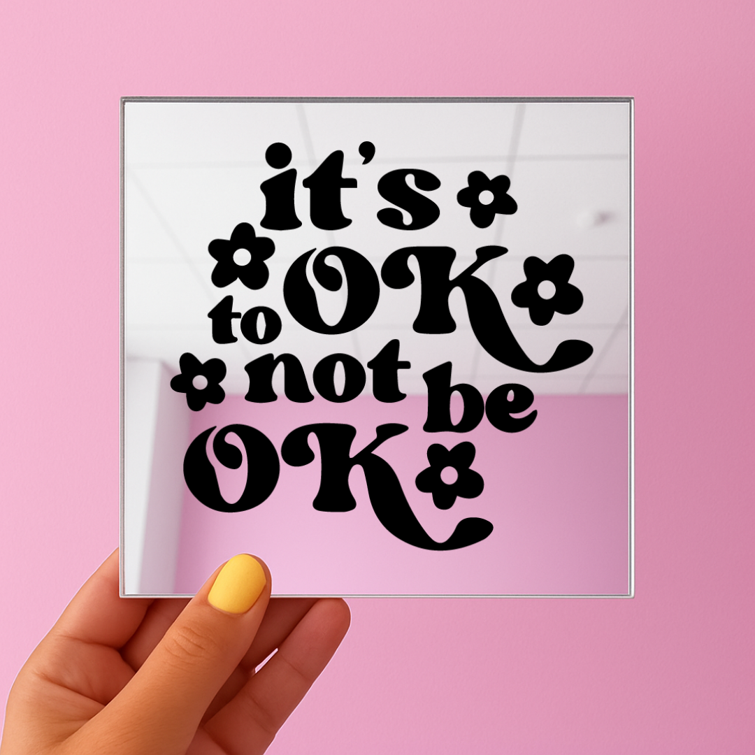 Its ok to not be ok | Stick-On Affirmation mirror for Your Wall