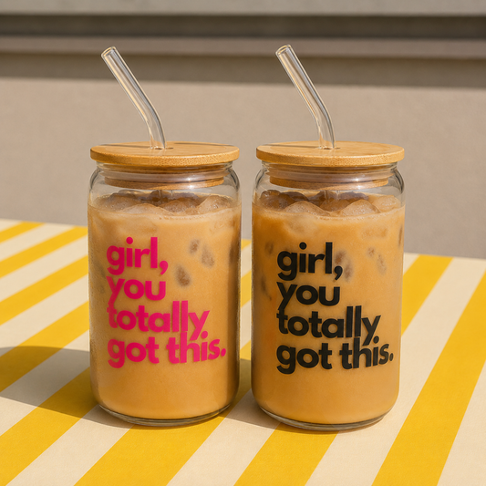 Girl you totally got this - Glass sipper