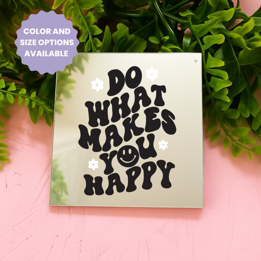 Do what makes you Happy | Stick-On Affirmation mirror for Your Wall
