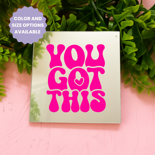 You got this | Stick-On Affirmation mirror for Your Wall