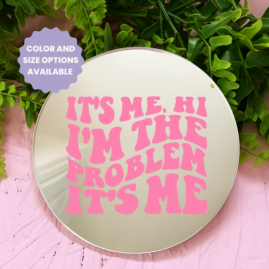 Its me hi am the problem it me | Stick-On Affirmation mirror for Your Wall