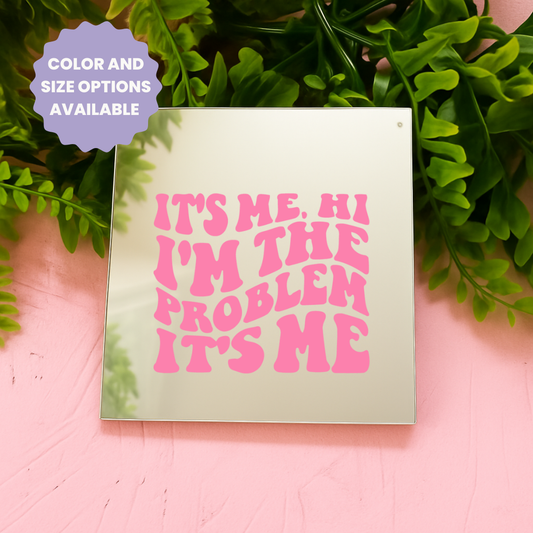 Its me hi i am the problem its me| Stick-On Affirmation mirror for Your Wall