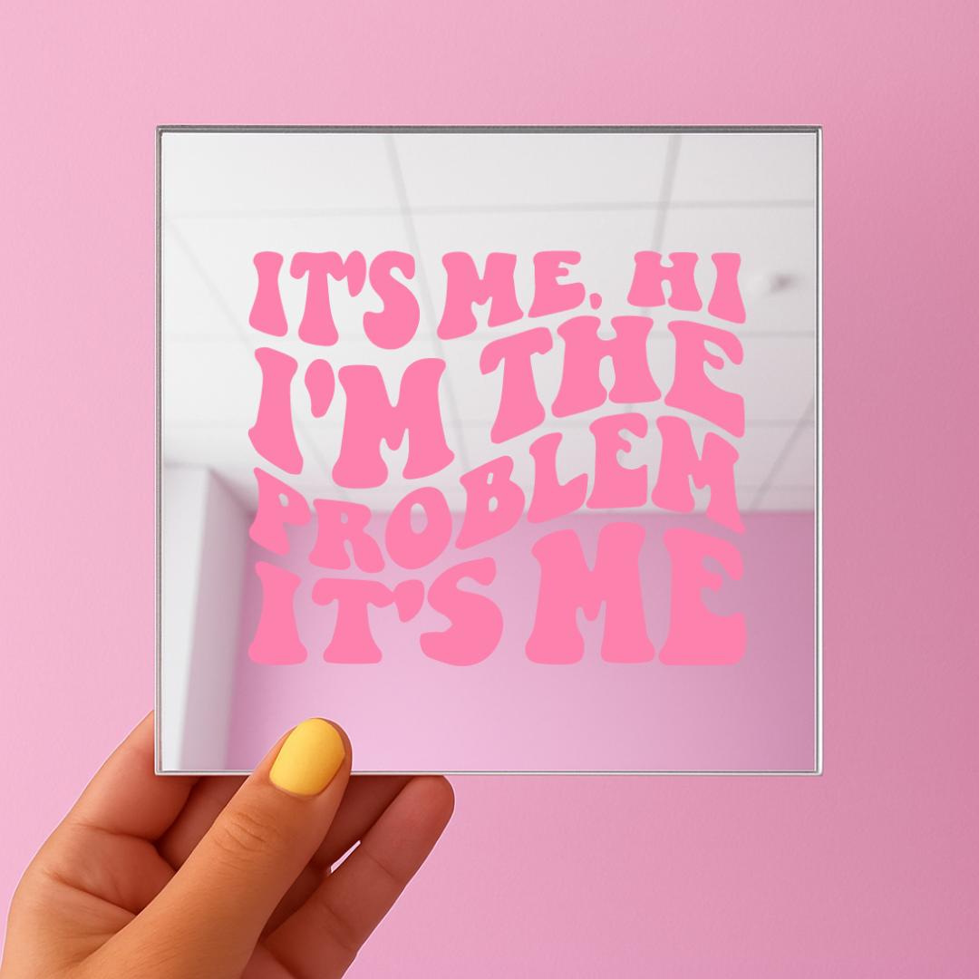 Its me hi i am the problem its me| Stick-On Affirmation mirror for Your Wall