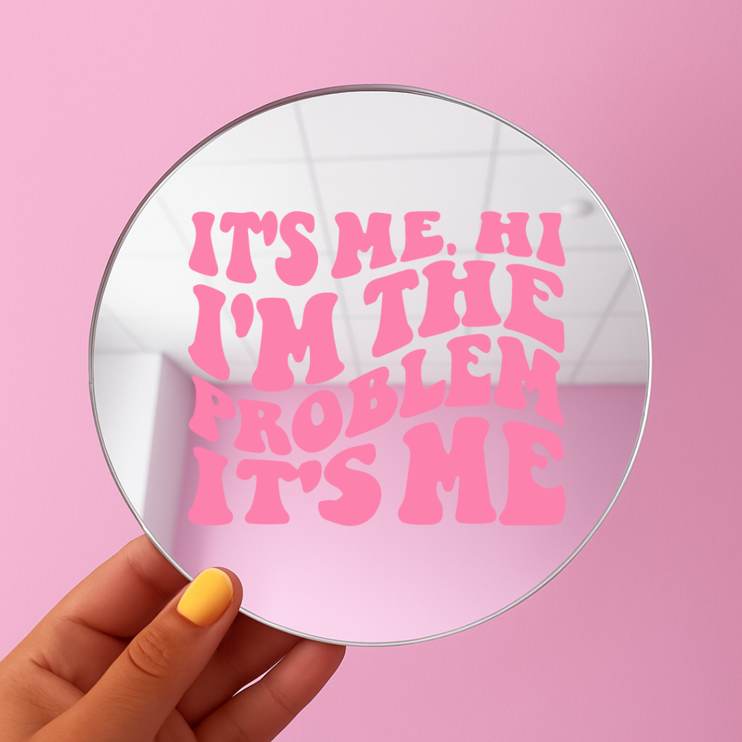 Its me hi am the problem it me | Stick-On Affirmation mirror for Your Wall