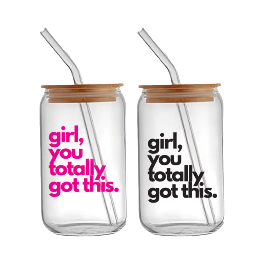 Girl you totally got this - Glass sipper