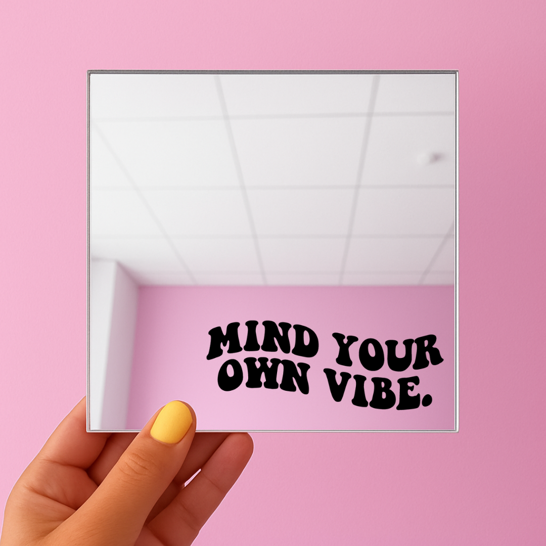 Mind your own vibe | Stick-On Affirmation mirror for Your Wall