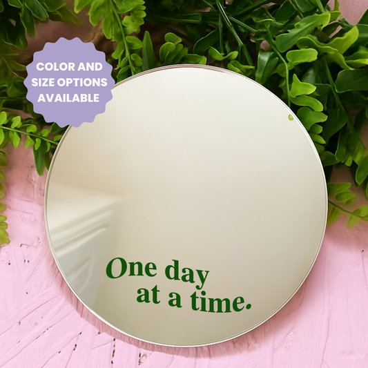 One day at a time | Stick-On Affirmation mirror for Your Wall