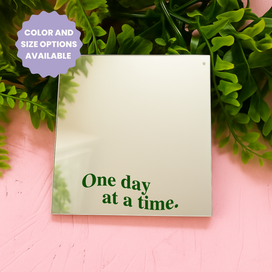 One day at a time | Stick-On Affirmation mirror for Your Wall