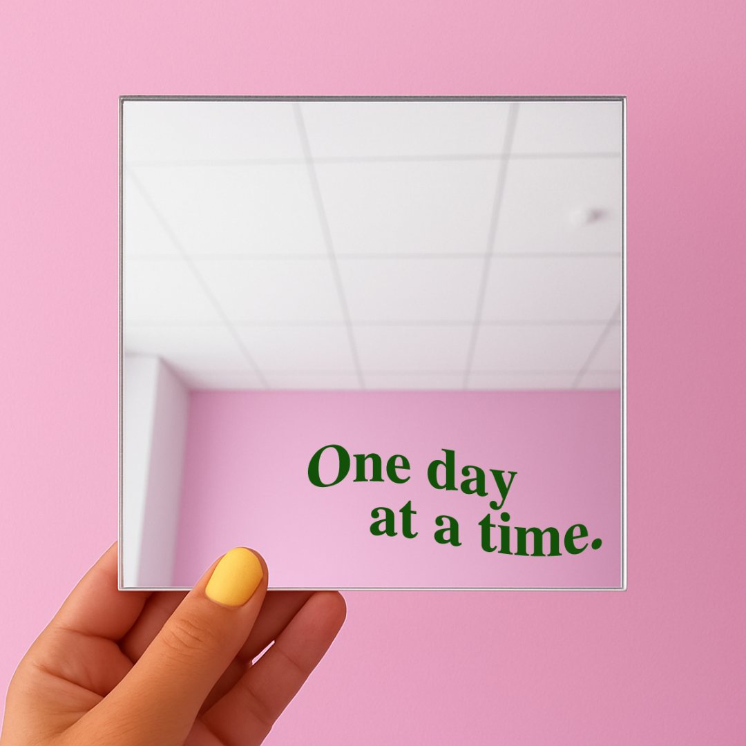 One day at a time | Stick-On Affirmation mirror for Your Wall