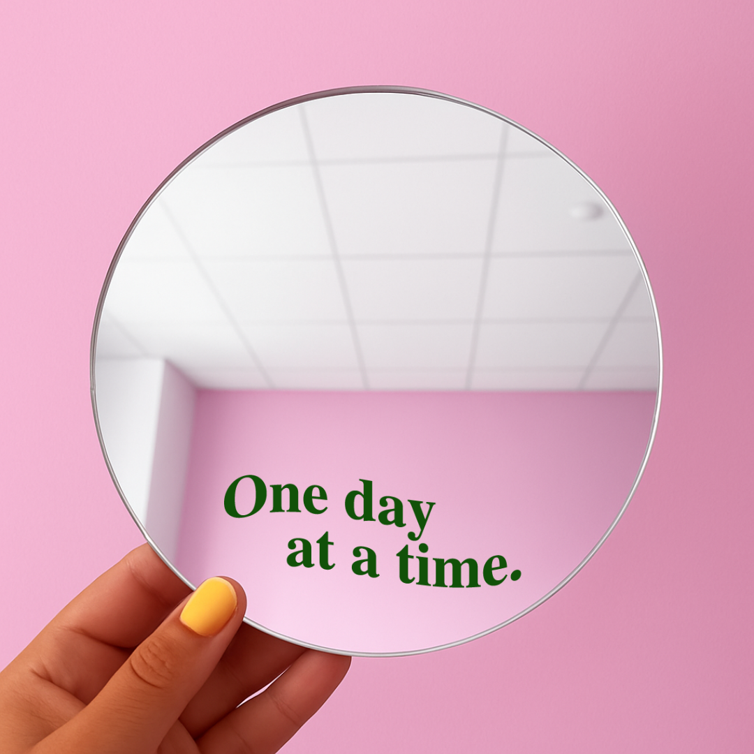 One day at a time | Stick-On Affirmation mirror for Your Wall