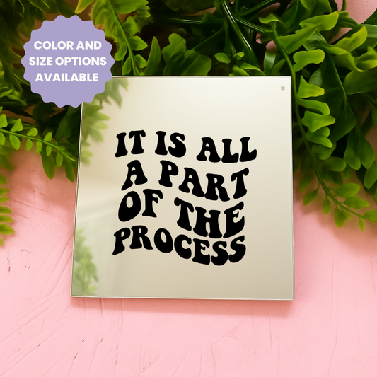 It is all the part of the process | Stick-On Affirmation mirror for Your Wall