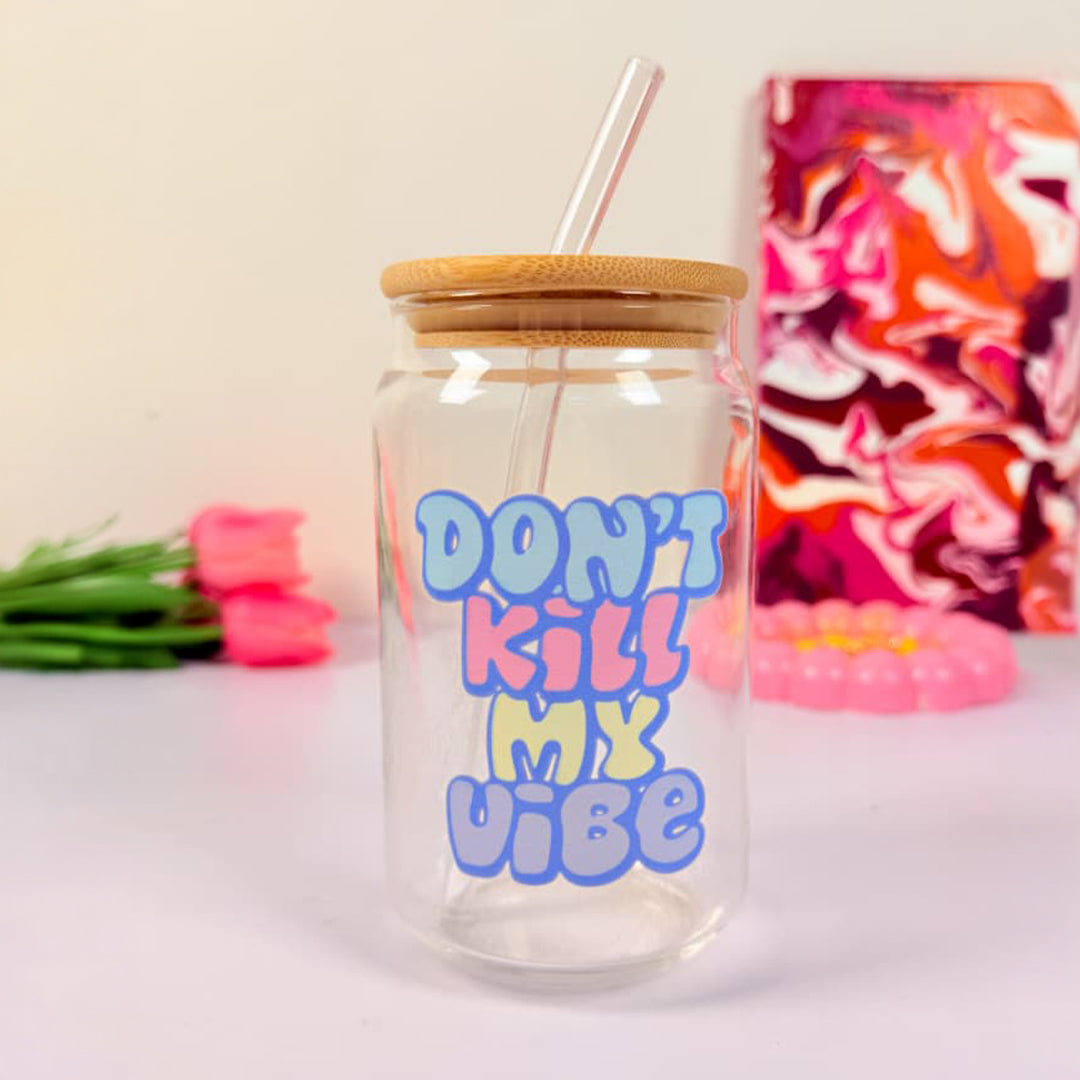 Don't kill my vibe - Glass sipper