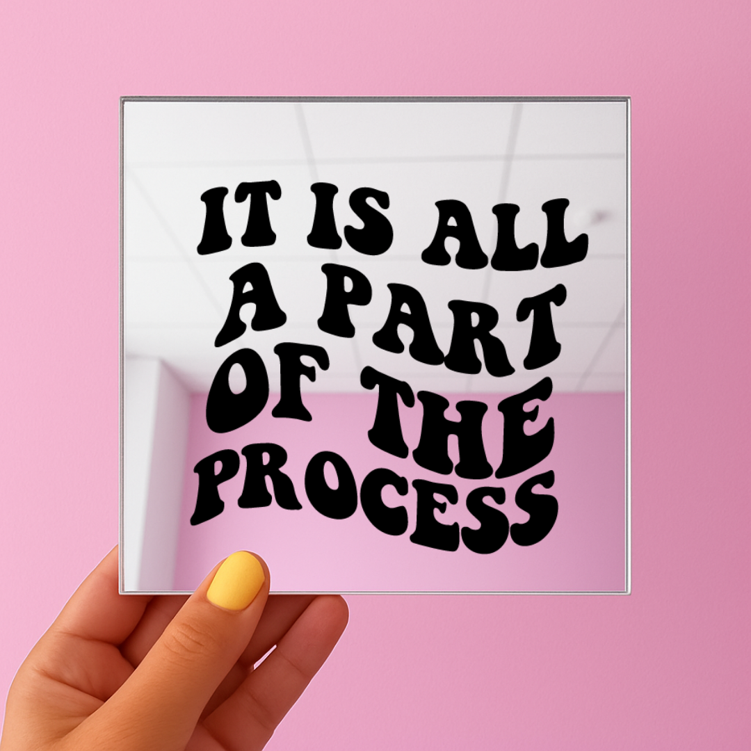 It is all the part of the process | Stick-On Affirmation mirror for Your Wall
