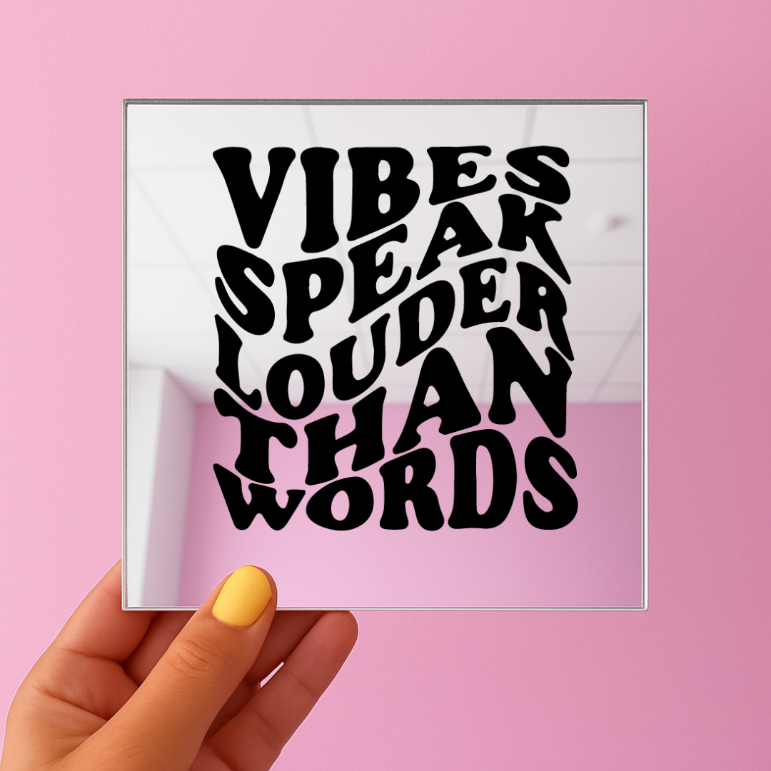 Vibe speaks louder then words | Stick-On Affirmation mirror for Your Wall