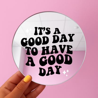 Its good day to have a good day | Stick-On Affirmation mirror for Your Wall