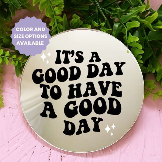 Its good day to have a good day | Stick-On Affirmation mirror for Your Wall