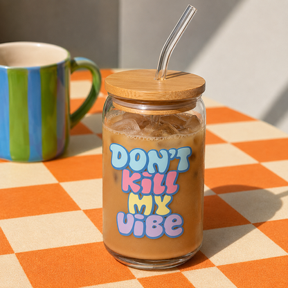 Don't kill my vibe - Glass sipper
