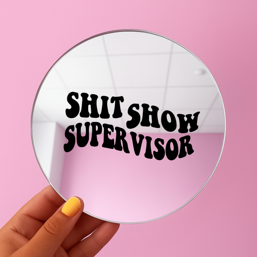 Shit show supervisor | Stick-On Affirmation mirror for Your Wall