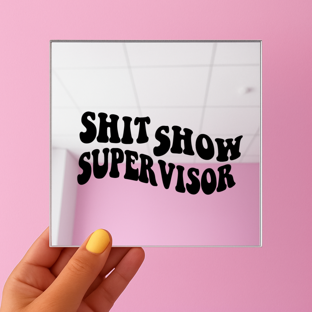 Shit show supervisor | Stick-On Affirmation mirror for Your Wall