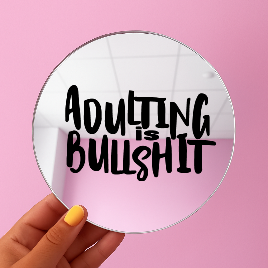Adulting is bullshit | Stick-On Affirmation mirror for Your Wall