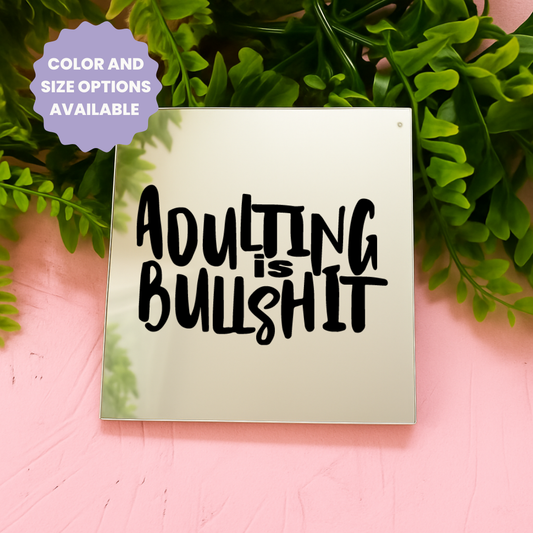 Adulting is bullshit | Stick-On Affirmation mirror for Your Wall