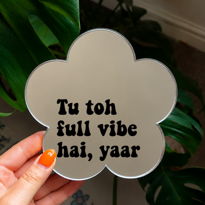Tu toh full vibe hai yaar | Flower Shaped Stick-On Affirmation Mirror