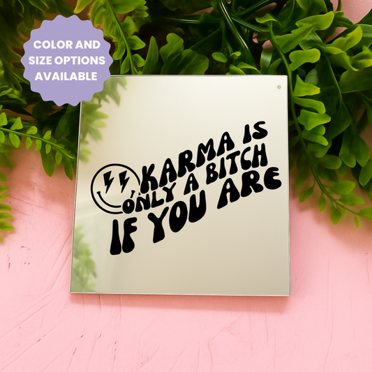 Karma is only a bitch if you are | Stick-On Affirmation mirror for Your Wall