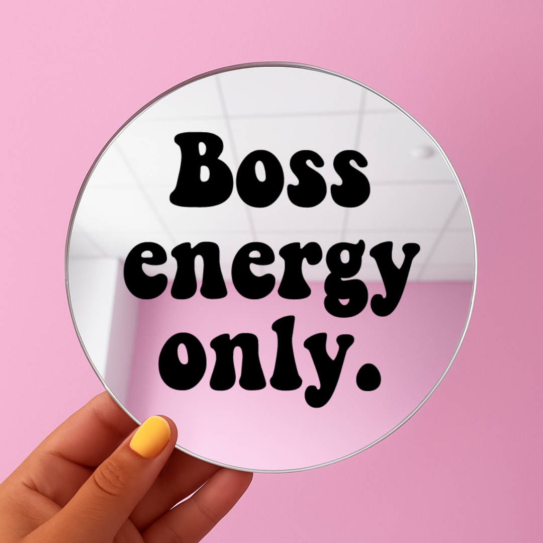 Boss energy only | Stick-On Affirmation mirror for Your Wall