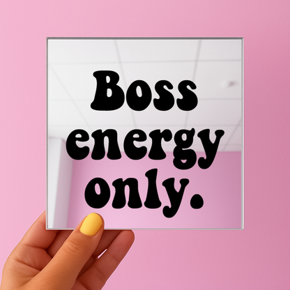 Boss energy only | Stick-On Affirmation mirror for Your Wall