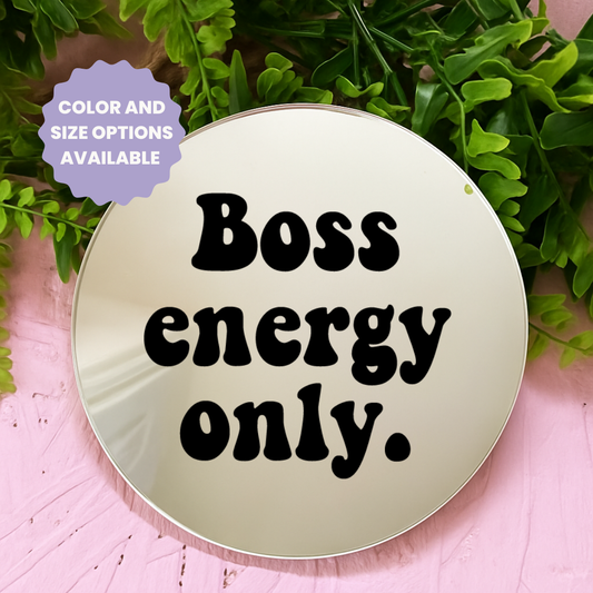 Boss energy only | Stick-On Affirmation mirror for Your Wall