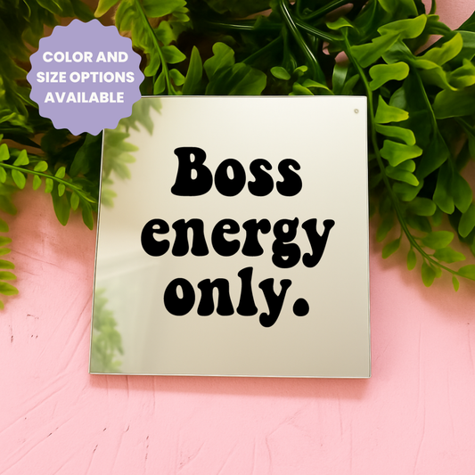 Boss energy only | Stick-On Affirmation mirror for Your Wall