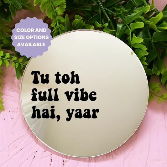 Tu tho full vibe hai yaar | Stick-On Affirmation mirror for Your Wall