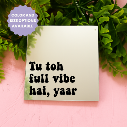 Tu tho full vibe hai yaar  | Stick-On Affirmation mirror for Your Wall