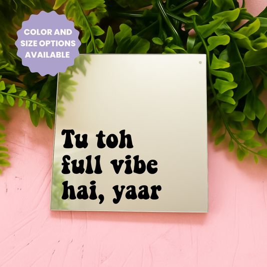 Tu tho full vibe hai yaar  | Stick-On Affirmation mirror for Your Wall