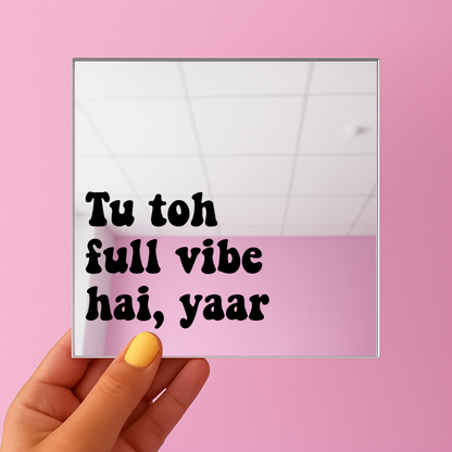 Tu tho full vibe hai yaar  | Stick-On Affirmation mirror for Your Wall