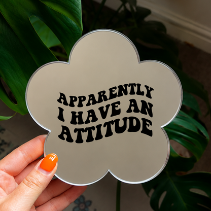 Apparently i have an attitude | Flower Shaped Stick-On Affirmation Mirror